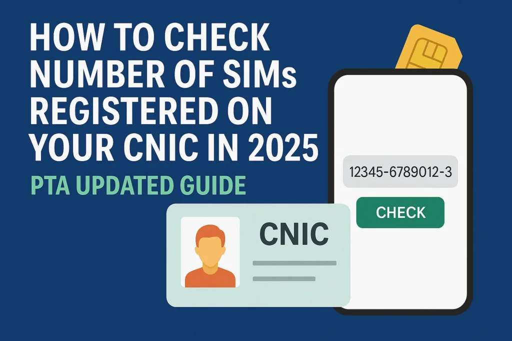 How to Check Number of SIMs Registered on Your CNIC in 2025 – PTA Updated Guide